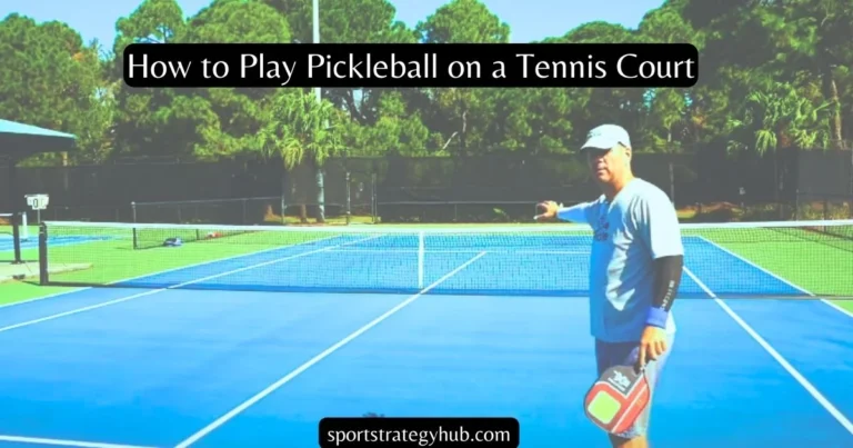 How to Play Pickleball on a Tennis Court: Setp by Step Guide